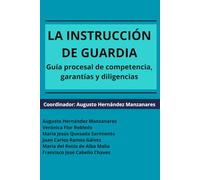 La instrucción de guardia: Guía procesal de competencia, garantías y diligencias