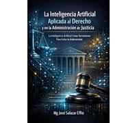 La Inteligencia Artificial: Aplicada al Derecho y en la Administración de Justicia