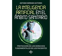 La Inteligencia Artificial en el ámbito sanitario: Protección de los derechos fundamentales de los pacientes (Derecho - Práctica Jurídica)