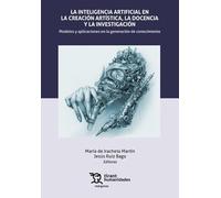 La inteligencia artificial en la creación artística docencia y la investigación. Modelos y aplicaciones en la generación del conocimiento: 1 (Márgenes)