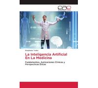 La Inteligencia Artificial En La Medicina: Fundamentos, Aplicaciones Clínicas y Perspectivas Éticas