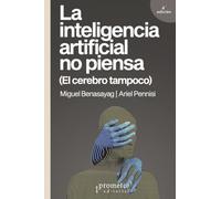 La inteligencia artificial no piensa: (El cerebro tampoco)