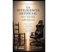 La inteligencia artificial no tiene abuelos: Guía de supervivencia en la era de la revolución digital a la luz de Magnifica Humanitas, encíclica del Papa León XIV