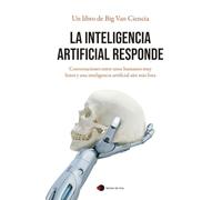 La inteligencia artificial responde: Conversaciones entre unos humanos muy listos y una inteligencia artificial aún más lista (temas de hoy)