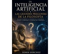 La inteligencia artificial y las grandes preguntas de la filosofía