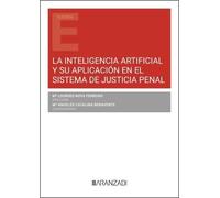 La Inteligencia Artificial y su aplicación en el sistema de justicia penal (Estudios Aranzadi)