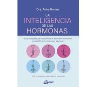 La inteligencia de las hormonas: Guía completa para equilibrar el desorden hormonal y restablecer tu bienestar esencial (Salud Natural)