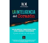 La Inteligencia del Corazón: Salud Mental y Emocional para Vivir, Liderar y Trascender (LÍDERES QUE INSPIRAN)