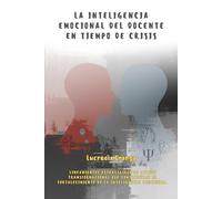 La inteligencia emocional del docente en tiempo de crisis.: Lineamientos estratégicos de acción transformacional que contribuyan al fortalecimiento de la inteligencia emocional.