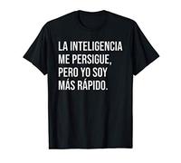 La inteligencia me persigue, pero yo soy más rápido. Camiseta