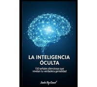 La Inteligencia Oculta: 150 señales silenciosas que revelan tu verdadera genialidad