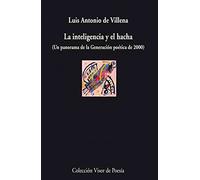 La inteligencia y el hacha: Un panorama de la Generación poética de 2000: 747 (Visor de Poesía)