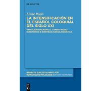 La Intensificación En El Español Coloquial del Siglo XXI: Variación Sincrónica, Cambio Microdiacrónico E Identidad Sociolingüística: 512 (Beihefte Zur Zeitschrift Für Romanische Philologie)