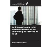 La interacción entre los tratados bilaterales de inversión y el Derecho de la UE
