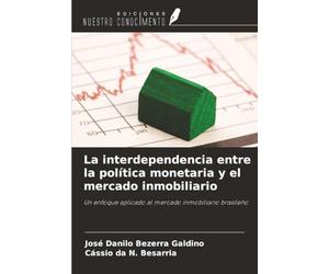 La interdependencia entre la política monetaria y el mercado inmobiliario: Un enfoque aplicado al mercado inmobiliario brasileño