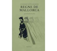 LA INTERESSANT HISTÒRIA DELS REIS DEL REGNE DE MALLORCA: ...que tots hauríem de conèixer
