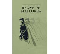 LA INTERESSANT HISTÒRIA DELS REIS DEL REGNE DE MALLORCA: ...que tots hauríem de conèixer