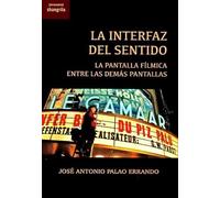 La interfaz del sentido. La pantalla fílmica entre las demas pantallas