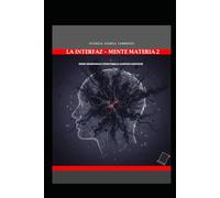 LA INTERFAZ MENTE-MATERIA TOMO 2: REDES NEURONALES CONECTADAS A CAMPOS CUÁNTICOS