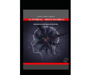 LA INTERFAZ MENTE-MATERIA TOMO 2: REDES NEURONALES CONECTADAS A CAMPOS CUÁNTICOS
