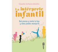 La intérprete infantil. Qué piensa y siente tu hijo y cómo puedes manejarlo (Tu hijo y tú)