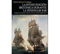 La intervención británica durante la Peninsular War: Campañas en Cataluña, Valencia, Murcia y Baleares (1808-1814): 201 (HISTÒRIA)