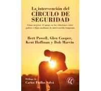 La Intervención Del Círculo De Seguridad: Cómo Mejorar El Apego En Las Relaciones Entre Padres E Hijos Mediante La Intervención Temprana