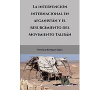 La intervención internacional en Afganistán y el resurgimiento del Movimiento Talibán