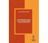 La intervención judicial de las comunicaciones. Análisis de cuestiones prácticas (Corrupción, crimen organizado y delincuencia económica)