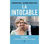 La intocable: Cristina. La infanta que llevó la corona al abismo (Actualidad)