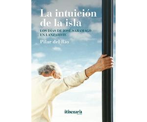 La intuición de la isla: Los días de José Saramago en Lanzarote (SIN COLECCION)