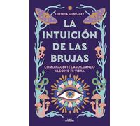 La intuición de las brujas. Cómo hacerte caso cuando algo no te vibra. | Cinthya González