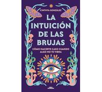 La intuición de las brujas: Cómo hacerte caso cuando algo no te vibra (No ficción ilustrados)