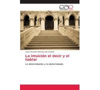 La intuición el decir y el hablar: Lo determinante y lo determinado