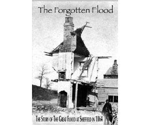 La inundación olvidada: la historia de la gran inundación en Sheffield en 1864 [Dir: Phil Parkin] [2005]