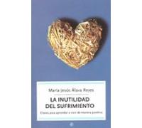 La Inutilidad Del Sufrimiento: Claves Para Aprender A Vivir De Ma Nera