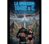 LA INVASIÓN: 10492 a C. EL GRAN RESET: EL NUEVO AMANECER 5
