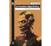 La Invasión Algorítmica: Manifiesto contra la IA