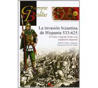La Invasión Bizantina De Hispania. 533-625 (GUERREROS Y BATALLAS)