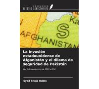 La invasión estadounidense de Afganistán y el dilema de seguridad de Pakistán: Del 11 de septiembre de 2001 a 2014
