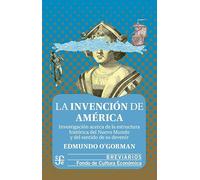 La Invencion De America. Investigacion Acerca De La Estructura Historica Del Nuevo Mundo Y Del Sentido De Su Devenir (Breviarios)