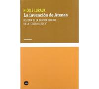 La Invención De Atenas: Historia de la oración fúnebre en la "ciudad clásica" (conocimiento)