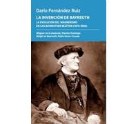 La invención de Bayreuth: La evolución del wagnerismo en las Bayreuther Blätter (1876-1898): 87 (Periplos)