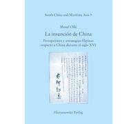 La invención de China: Percepciones y estrategias filipinas respecto a China durante el siglo XVI: 9 (Maritime Asia)