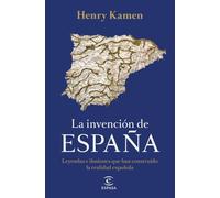 La invención de España: Leyendas e ilusiones que han construido la realidad española (F. COLECCION)