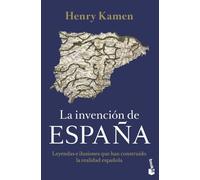 La invención de España: Leyendas e ilusiones que han construido la realidad española (Historia)