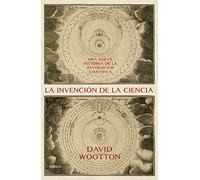 La invención de la ciencia: Una nueva historia de la Revolución Científica (Serie Mayor)