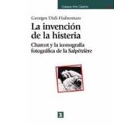 La Invencion De La Histeria: Charcot Y La Iconografia Fotografica De L