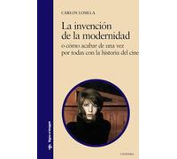 La Invencion De La Modernidad: O Como Acabar De Una Vez Por Todas Con