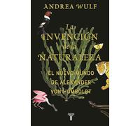 La invención de la naturaleza: El Nuevo Mundo de Alexander von Humboldt (Biografías)